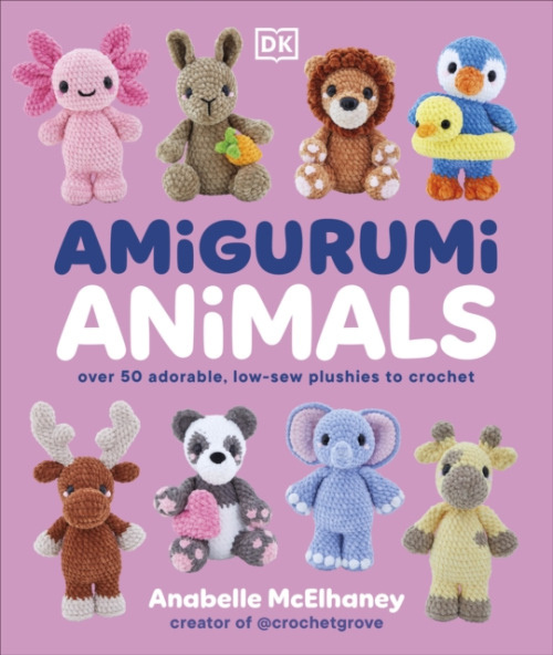 Amigurumi Animals, Over 50 Adorable, Low-sew Plushies to Crochet Dorling Kindersley Ltd