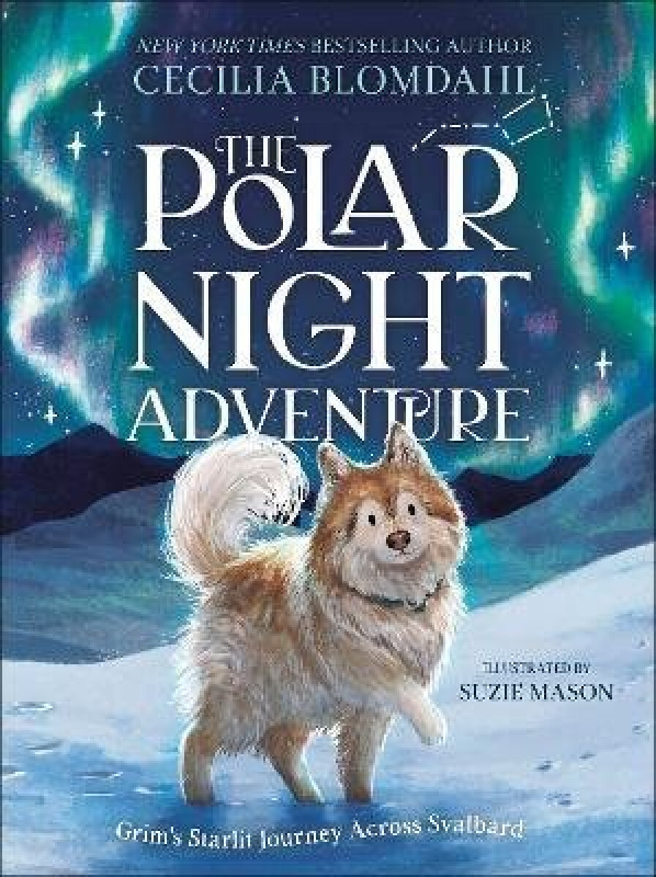 Polar Night Adventure, Grims Starlit Journey Across Svalbard Dorling Kindersley Ltd