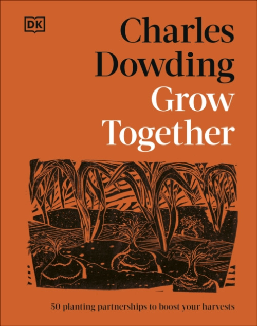 Grow Together, 50 Planting Partnerships to Boost Your Harvests Dorling Kindersley Ltd
