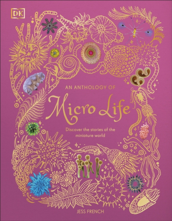 Dorling Kindersley Ltd Anthology of Micro Life - French, Jess