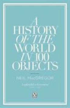 A History of the World in 100 Objects - Neil MacGregor