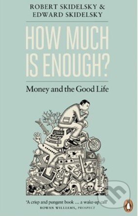 How Much is Enough? - Robert Skidelsky, Edward Skidelsky - kniha z kategorie Odborné a naučné