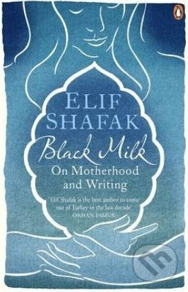 Black Milk (On Motherhood and Writing) - Elif Shafak - kniha z kategorie Životopisy