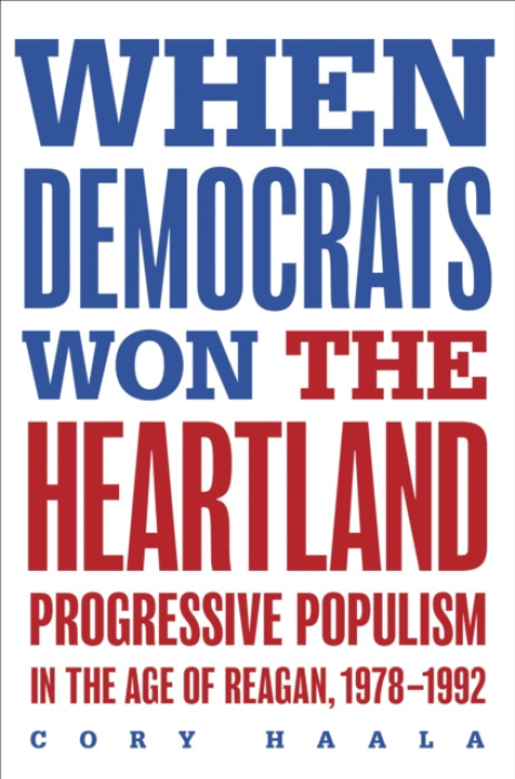 University of Illinois Press When Democrats Won the Heartland - Haala, Cory