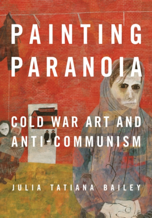 University of Illinois Press Painting Paranoia - Bailey, Julia