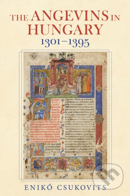 The Angevins in Hungary 1301–1395 - Eniko Csukovits - kniha z kategorie História