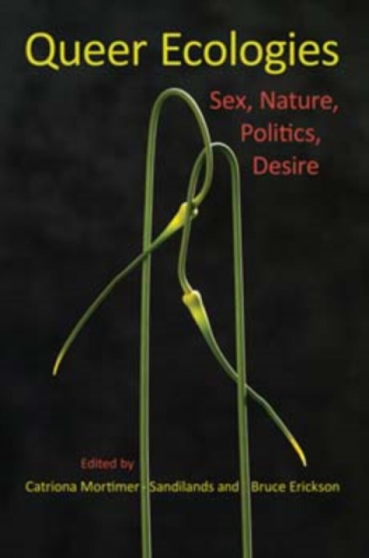 Queer Ecologies - Bruce Erickson, Catriona Mortimer-Sandilands