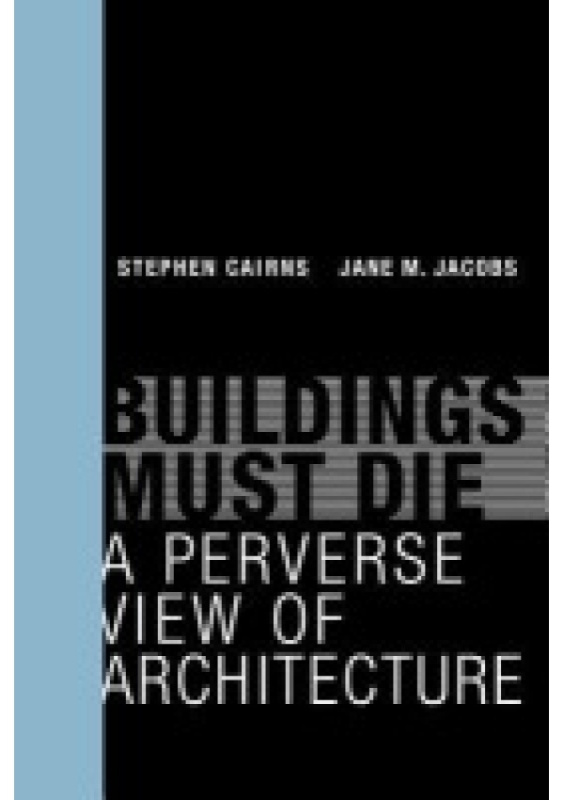 Buildings Must Die, A Perverse View of Architecture MIT Press Ltd