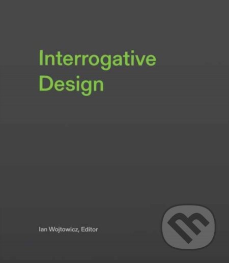 Interrogative Design - Ian Wojtowicz - kniha z kategorie Design