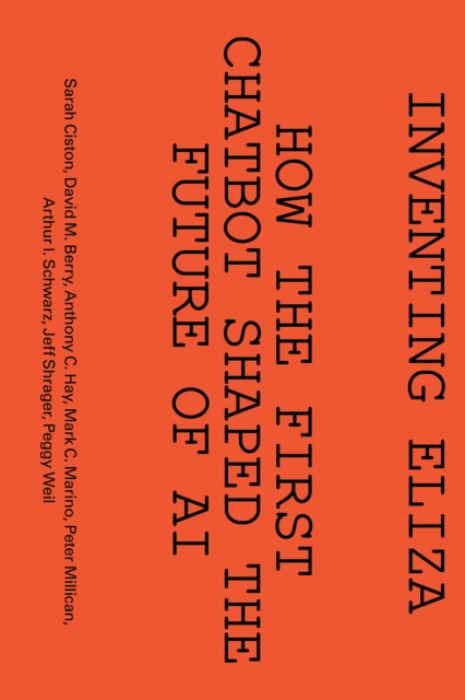 MIT Press Ltd Inventing ELIZA - Berry, David M. a Ciston, Sarah