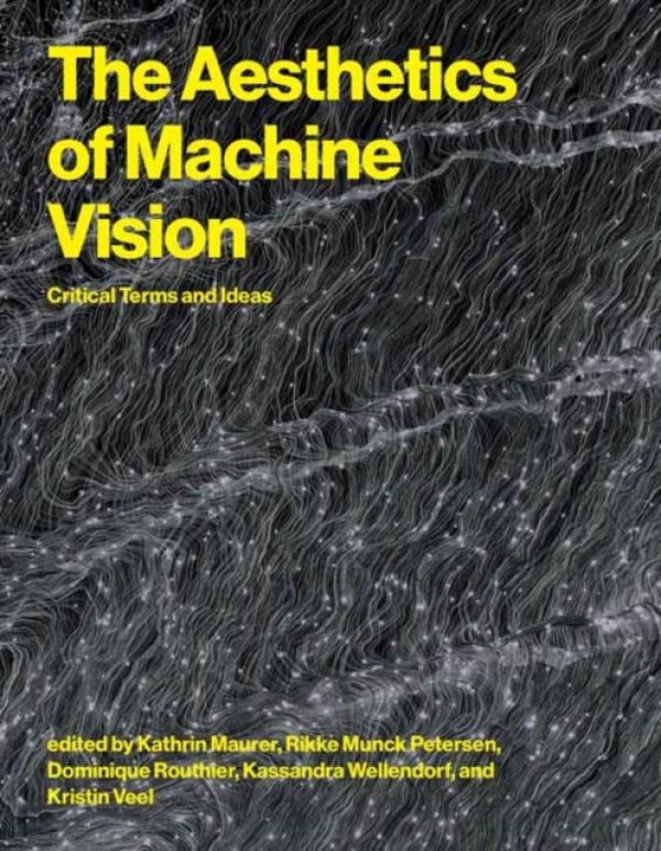 MIT Press Ltd Aesthetics of Machine Vision - Maurer, Kathrin a Petersen, Rikke Munck Petersen