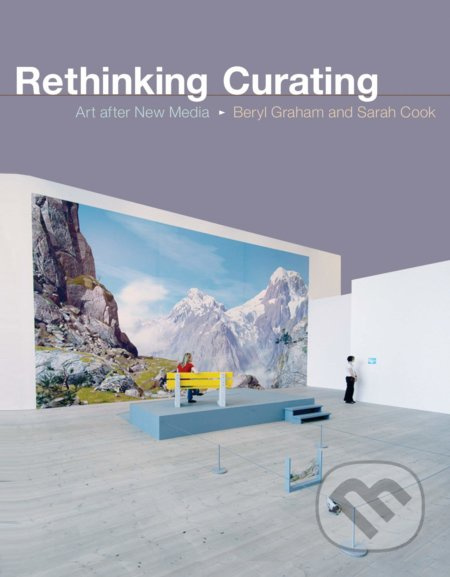 Rethinking Curating (Art after New Media) - Beryl Graham, Sarah Cook - kniha z kategorie Umění, design a architektura