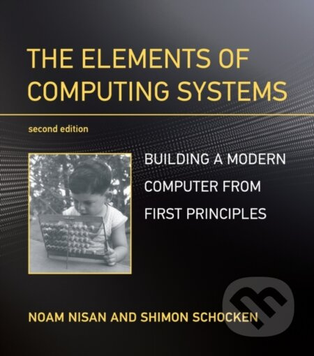 The Elements of Computing Systems (Building a Modern Computer from First Principles) - kniha z kategorie Počítače a internet