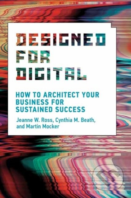 Designed for Digital (How to Architect Your Business for Sustained Success) - kniha z kategorie Byznys a management