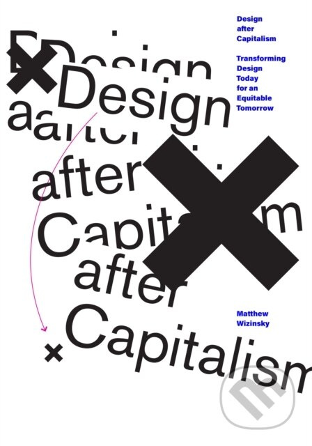 Design after Capitalism (Transforming Design Today for an Equitable Tomorrow) - kniha z kategorie Design