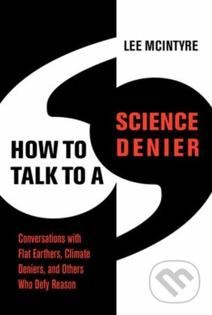 How to Talk to a Science Denier (Conversations with Flat Earthers, Climate Deniers, and Others Who Defy Reason) - kniha z kategorie Humanitní a…