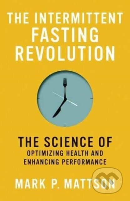 The Intermittent Fasting Revolution (The Science of Optimizing Health and Enhancing Performance) - kniha z kategorie Zdraví a životní styl