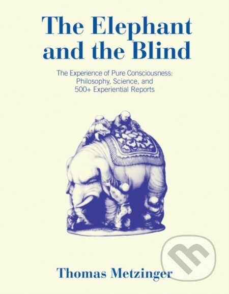 The Elephant and the Blind (The Experience of Pure Consciousness: Philosophy, Science, and 500+ Experiential  Reports) - kniha z kategorie Filozofie