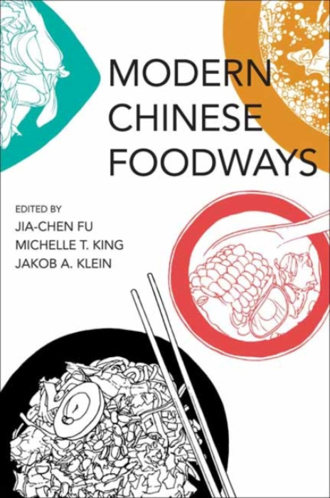 MIT Press Ltd Modern Chinese Foodways - Fu, Jia-Chen a King, Michelle T.