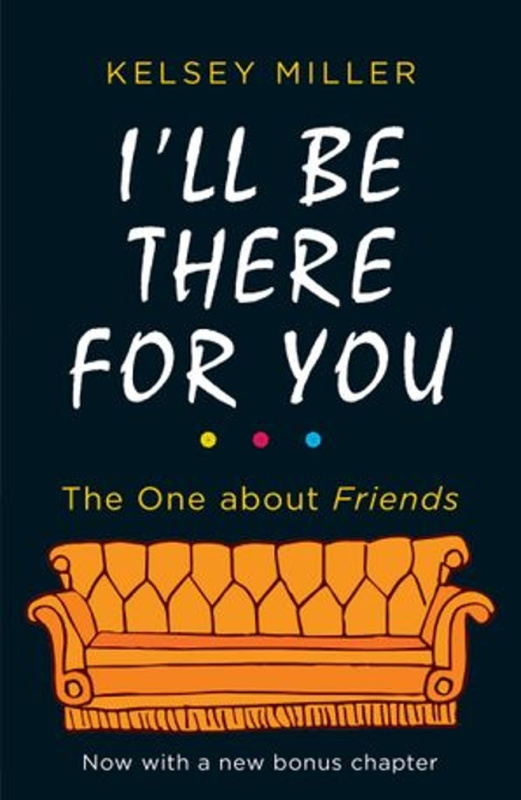 I'll Be There For You (The Ultimate Book for Friends Fans Everywhere)