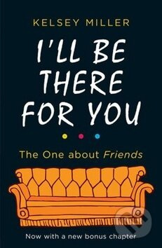 I'll Be There For You (The Ultimate Book for Friends Fans Everywhere)