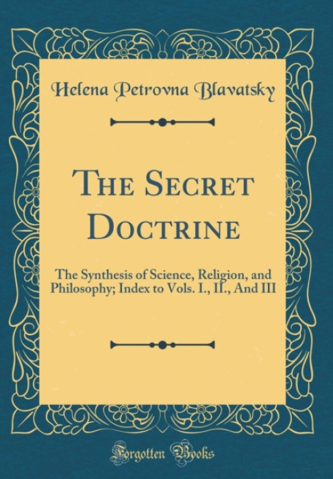 The Secret Doctrine (The Synthesis of Science, Religion, and Philosophy; Index to Vols. I., II., And III (Classic Reprint)) - kniha z kategorie…
