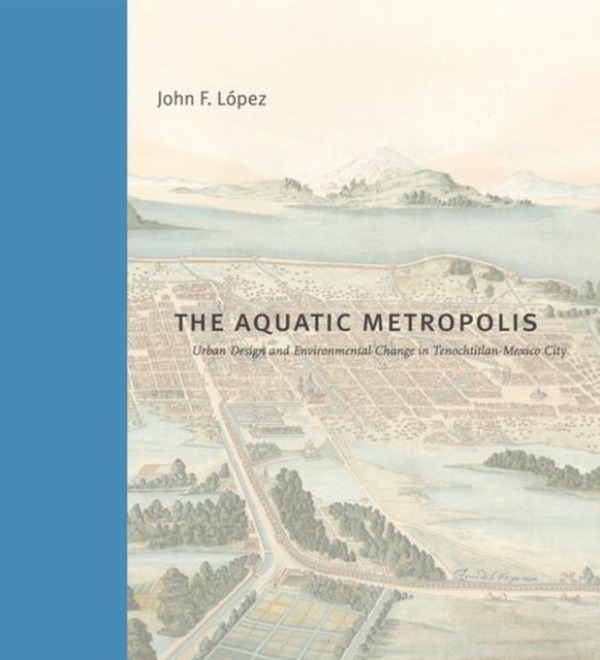 Pennsylvania State University Press Aquatic Metropolis - Lopez, John F. (University of California, Davis)