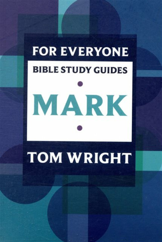 For Everyone Bible Study Guide: Mark - Tom Wright
