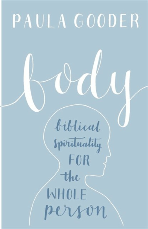 Body â€“ Biblical Spirituality For The Whole Person - Dr Paula Gooder