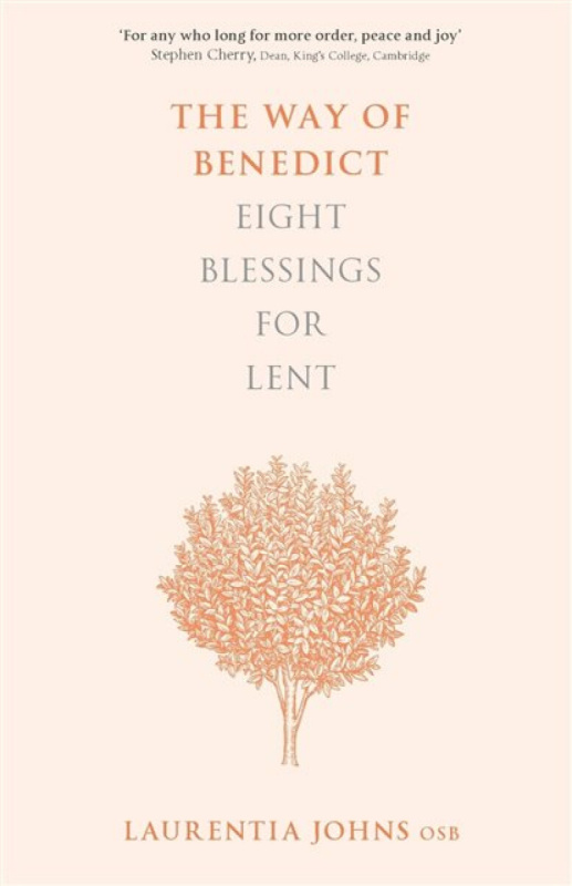 The Way of Benedict â€“ Eight Blessings for Lent - Laurentia Johns