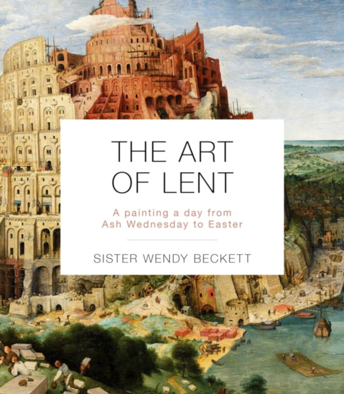 The Art of Lent – A Painting A Day From Ash Wednesday To Easter - Sister Wendy Beckett