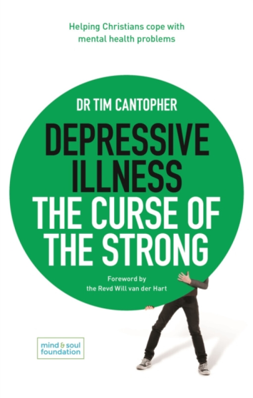 Depressive Illness: The Curse of the Strong â€“ Helping Christians Cope with Mental Health Problems - Dr Tim Cantopher