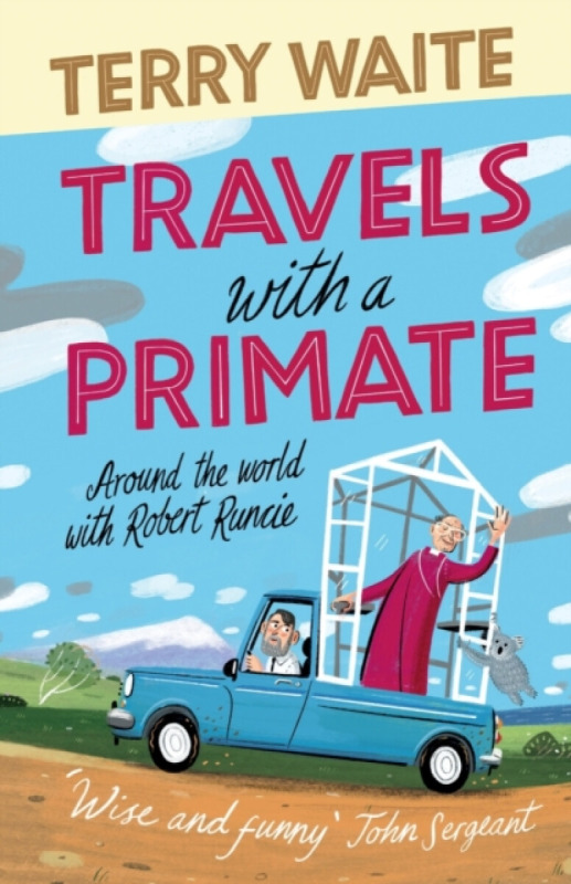 Travels with a Primate â€“ Around the World with Robert Runcie - Terry Waite