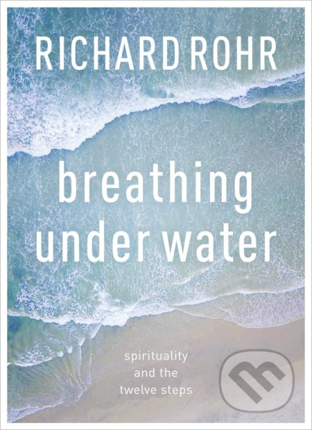 Breathing Under Water (Spirituality And The Twelve Steps) - kniha z kategorie Motivace a seberozvoj