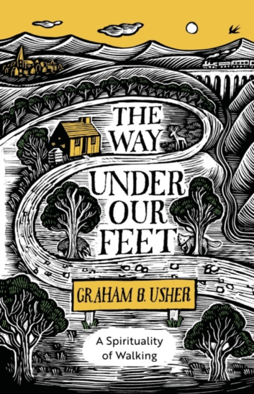 The Way Under Our Feet â€“ A Spirituality of Walking - Rt Revd Graham B. Usher