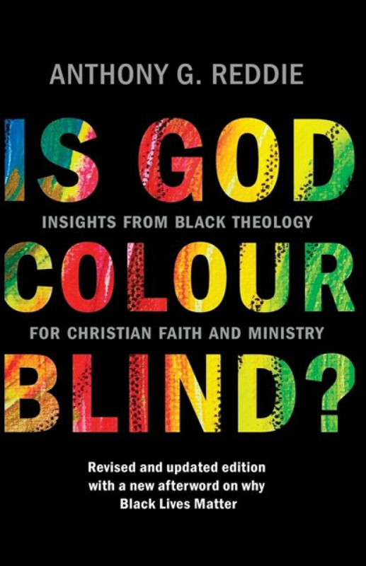Is God Colour–Blind? – Insights from Black Theology for Christian Faith and Ministry. Revised and updated edition with a new afterword o - Anthony G.