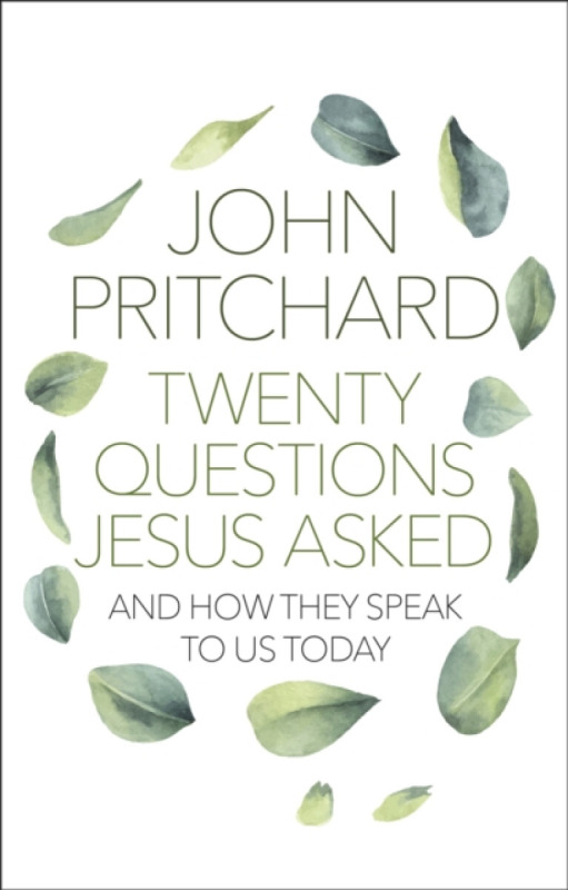 Twenty Questions Jesus Asked â€“ And How They Speak To Us Today - John Pritchard
