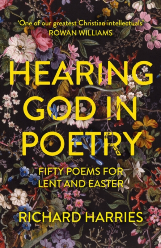 Hearing God in Poetry â€“ Fifty Poems for Lent and Easter - Richard Harries