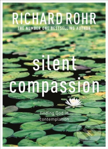 Silent Compassion (Finding God in Contemplation) - Richard Rohr - kniha z kategorie Filozofie