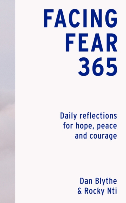 Facing Fear 365 â€“ Daily reflections for hope, peace and courage - Dan Blythe, Rocky Nti