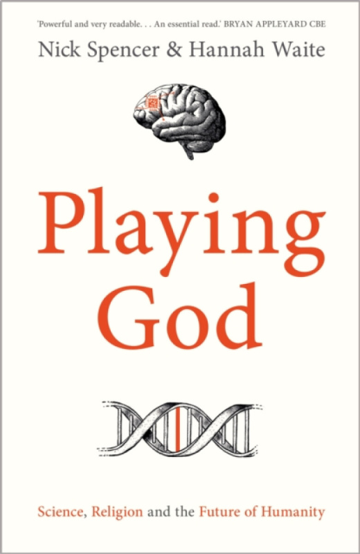 Playing God â€“ Science, Religion and the Future of Humanity - Nick Spencer, Dr Hannah Waite