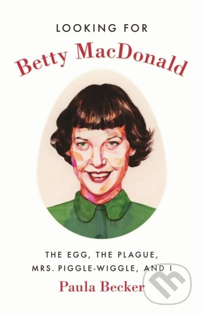 Looking for Betty MacDonald (The Egg, the Plague, Mrs. Piggle-Wiggle, and I) - kniha z kategorie Společenská beletrie
