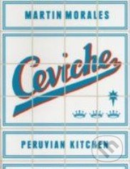 Ceviche (Peruvian Kitchen) - Martin Morales - kniha z kategorie Odborné a naučné
