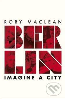 Berlin (City of Imagination) - Rory MacLean - kniha z kategorie Odborné a naučné
