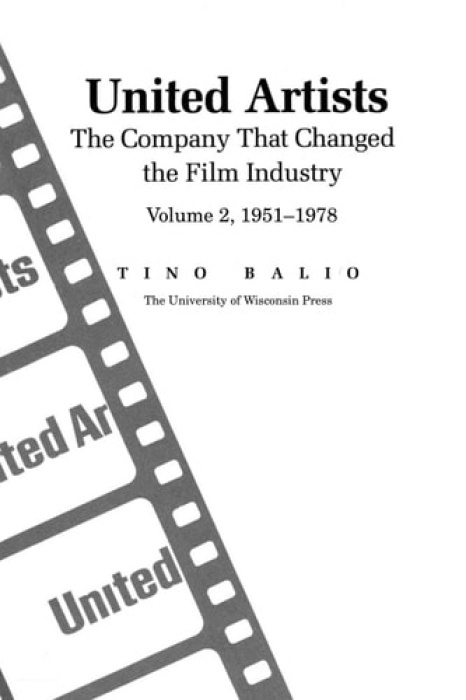 United Artists V. 2; 1951-1978 - the Company That Changed the Film Industry University of Wisconsin Press
