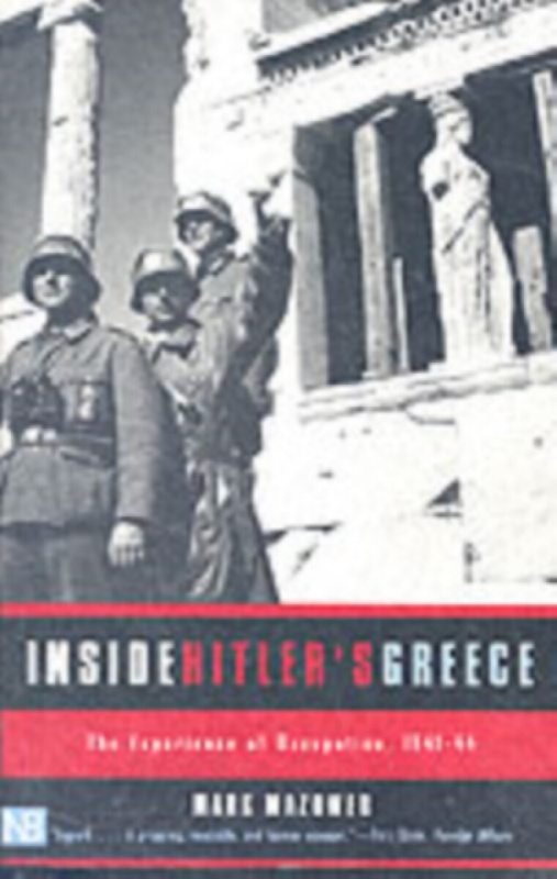 Inside Hitler`s Greece â€“ The Experience of Occupation 1941â€“44 - Mark Mazower