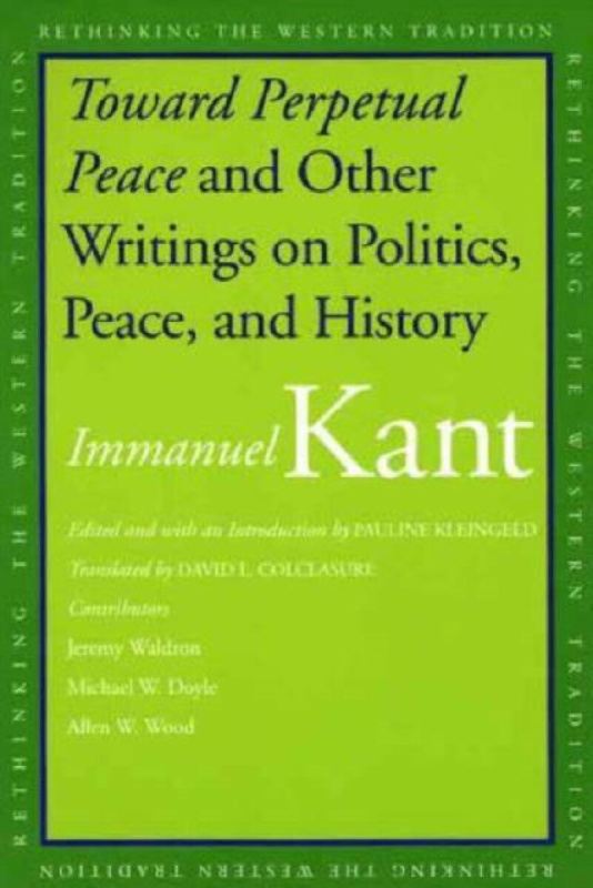 Toward Perpetual Peace and Other Writings on Politics, Peace and History - Immanuel Kant