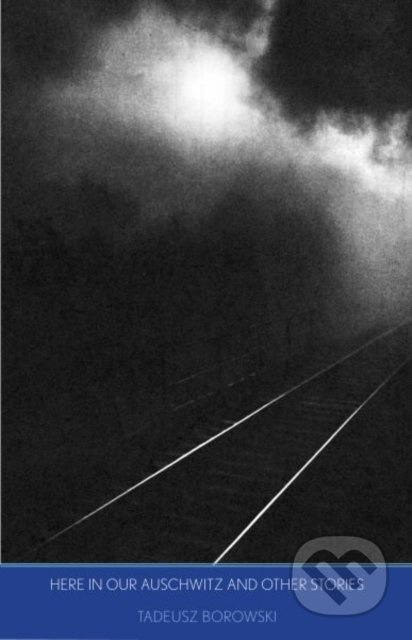 Here in Our Auschwitz (and Other Stories) - Tadeusz Borowski - kniha z kategorie Beletrie