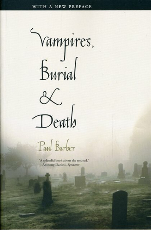 Vampires, Burial and Death â€“ Folklore and Reality,  With a New Introduction - Paul Barber