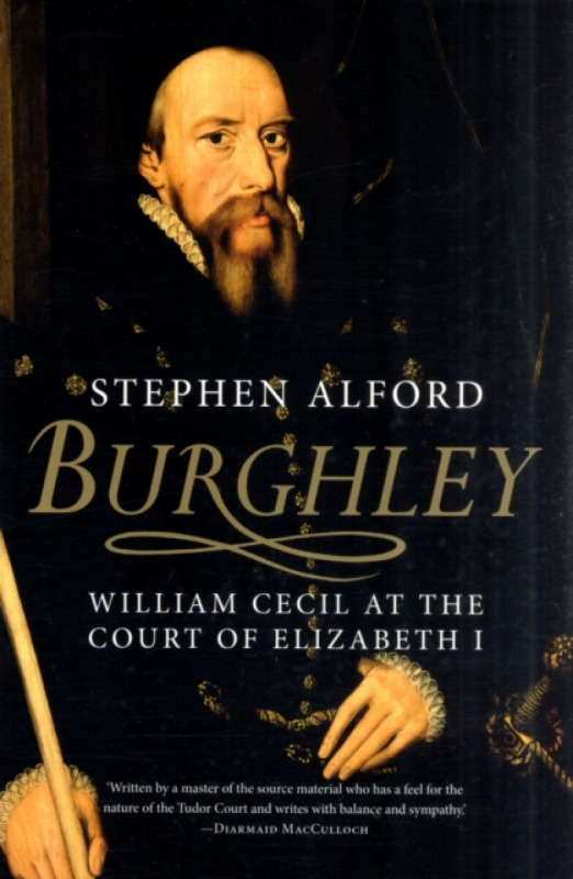 Burghley â€“ William Cecil at the Court of Elizabeth  I - Stephen Alford